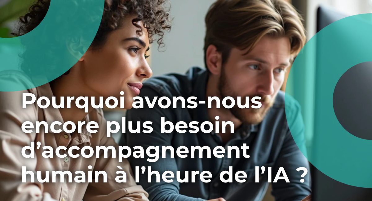 Pourquoi avons-nous encore plus besoin d'accompagnement humain à l'heure de l'IA ?
