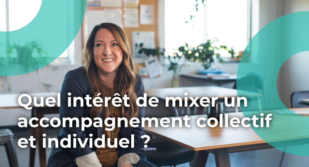 Quel intérêt de mixer un accompagnement collectif et individuel ?